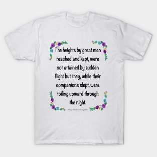 Inspirational motivational affirmation. The heights by great men reached and kept 4 T-Shirt